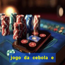 jogo da cebola e da berinjela